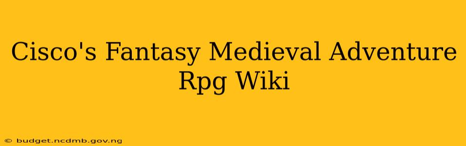 Cisco's Fantasy Medieval Adventure Rpg Wiki