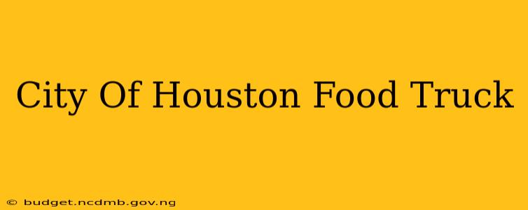 City Of Houston Food Truck