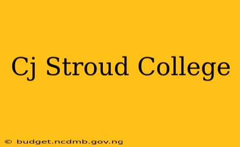 Cj Stroud College