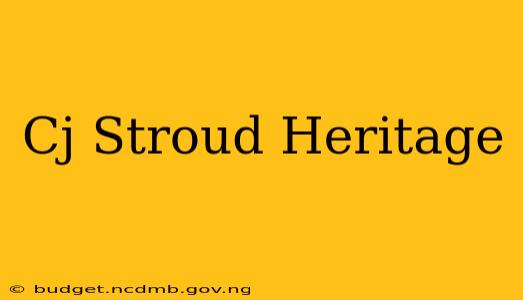 Cj Stroud Heritage