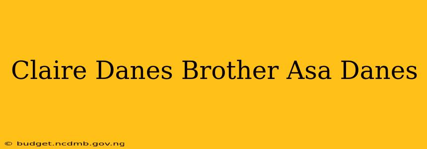 Claire Danes Brother Asa Danes