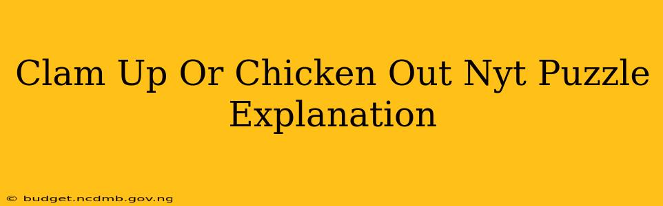 Clam Up Or Chicken Out Nyt Puzzle Explanation