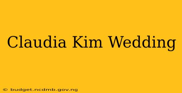 Claudia Kim Wedding