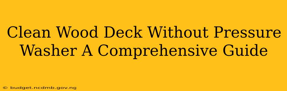 Clean Wood Deck Without Pressure Washer A Comprehensive Guide