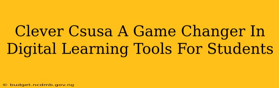 Clever Csusa A Game Changer In Digital Learning Tools For Students
