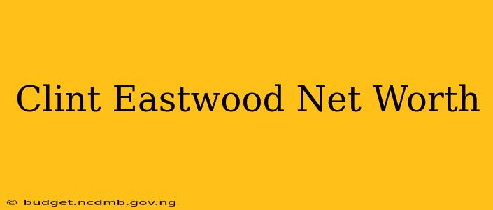 Clint Eastwood Net Worth