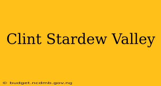 Clint Stardew Valley