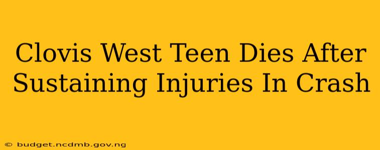 Clovis West Teen Dies After Sustaining Injuries In Crash