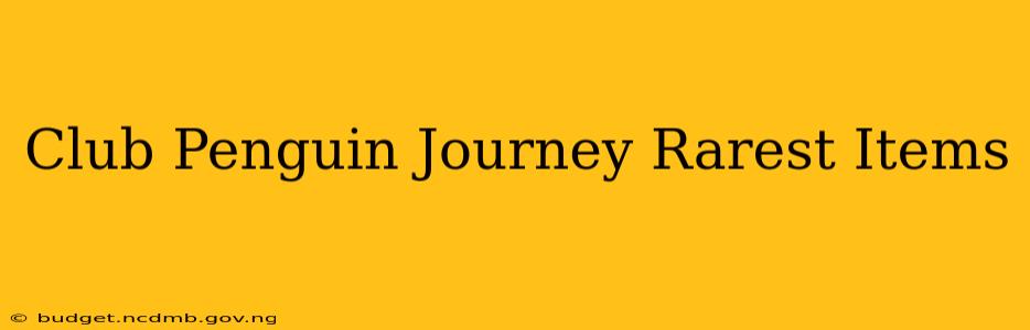 Club Penguin Journey Rarest Items