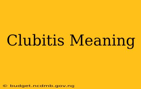 Clubitis Meaning