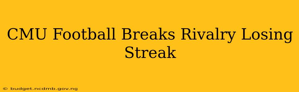 CMU Football Breaks Rivalry Losing Streak