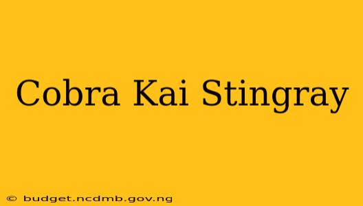 Cobra Kai Stingray
