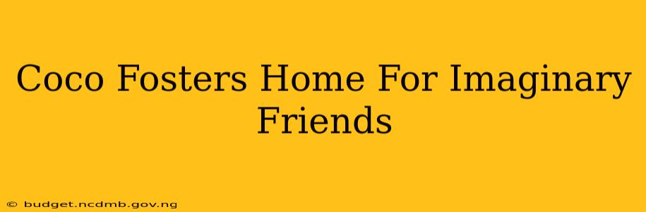 Coco Fosters Home For Imaginary Friends