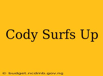 Cody Surfs Up