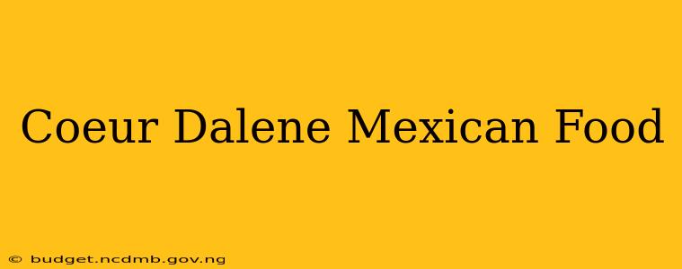 Coeur Dalene Mexican Food