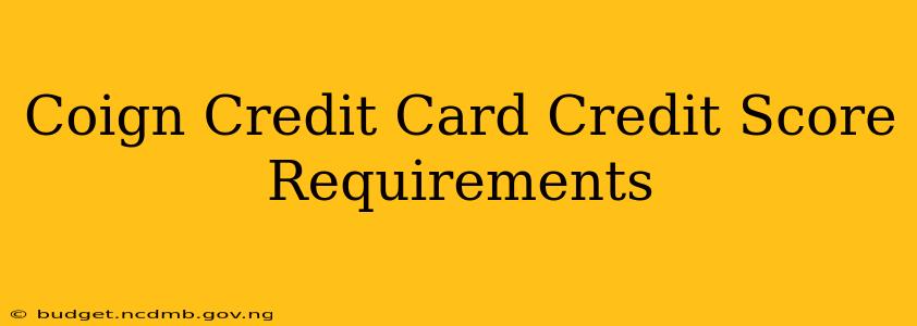 Coign Credit Card Credit Score Requirements