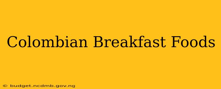 Colombian Breakfast Foods