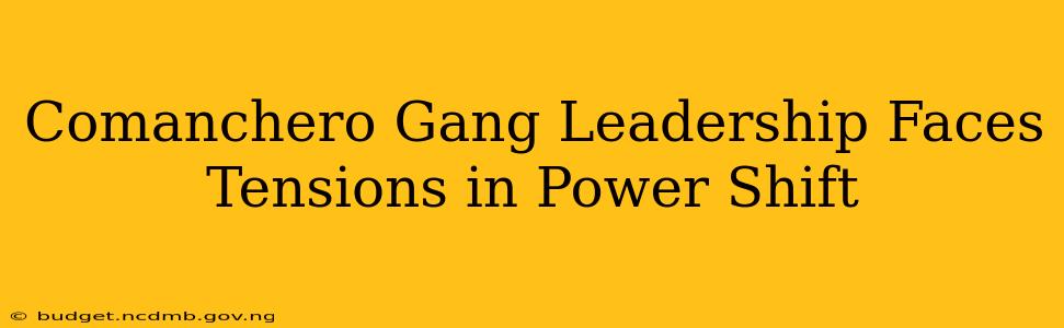 Comanchero Gang Leadership Faces Tensions in Power Shift
