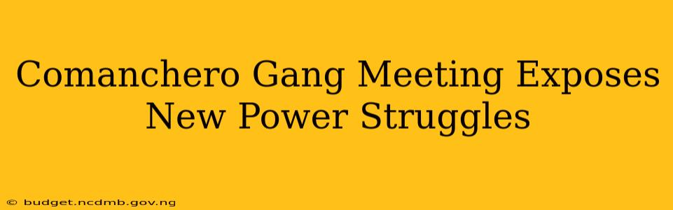 Comanchero Gang Meeting Exposes New Power Struggles
