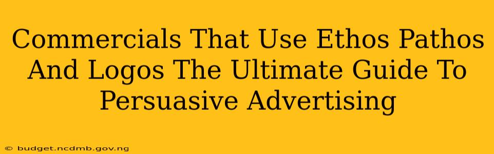 Commercials That Use Ethos Pathos And Logos The Ultimate Guide To Persuasive Advertising