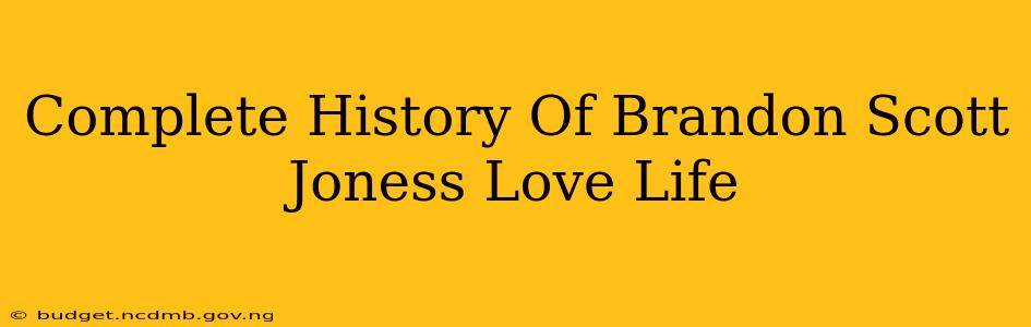 Complete History Of Brandon Scott Joness Love Life