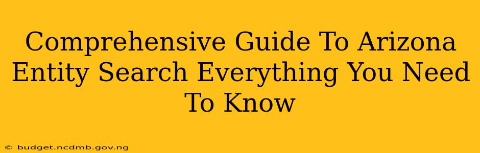 Comprehensive Guide To Arizona Entity Search Everything You Need To Know