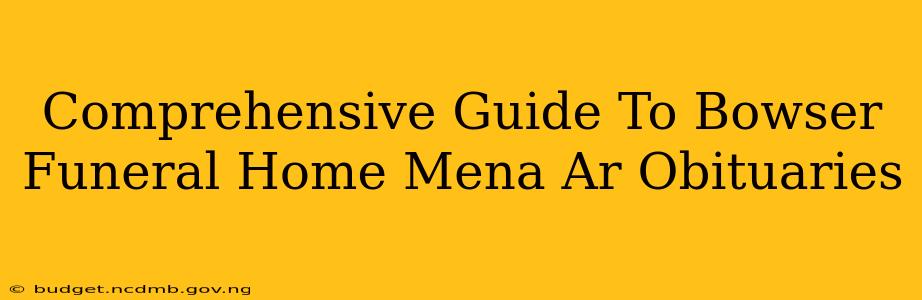Comprehensive Guide To Bowser Funeral Home Mena Ar Obituaries
