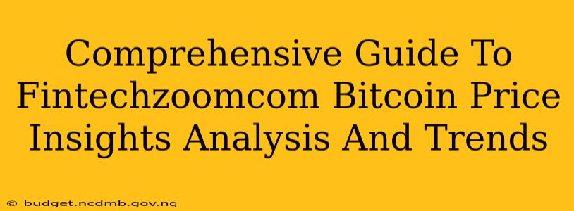 Comprehensive Guide To Fintechzoomcom Bitcoin Price Insights Analysis And Trends