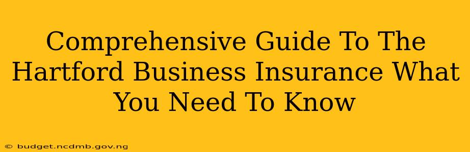 Comprehensive Guide To The Hartford Business Insurance What You Need To Know