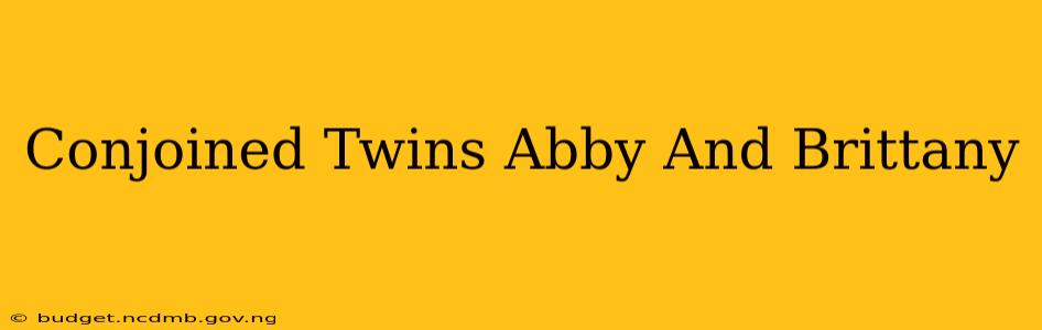 Conjoined Twins Abby And Brittany
