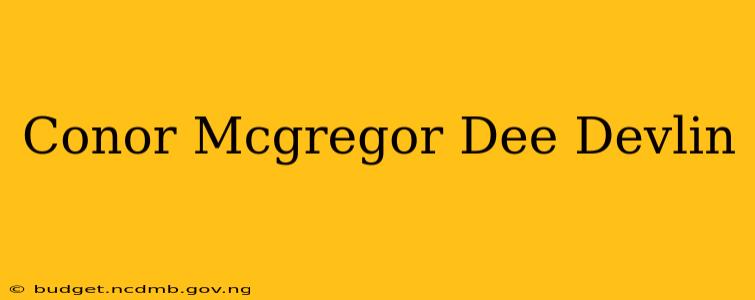 Conor Mcgregor Dee Devlin