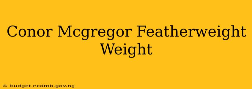 Conor Mcgregor Featherweight Weight