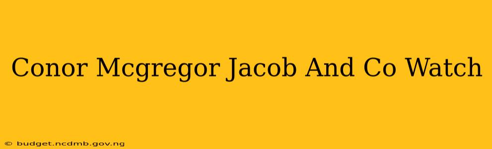 Conor Mcgregor Jacob And Co Watch