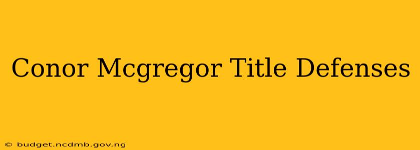 Conor Mcgregor Title Defenses