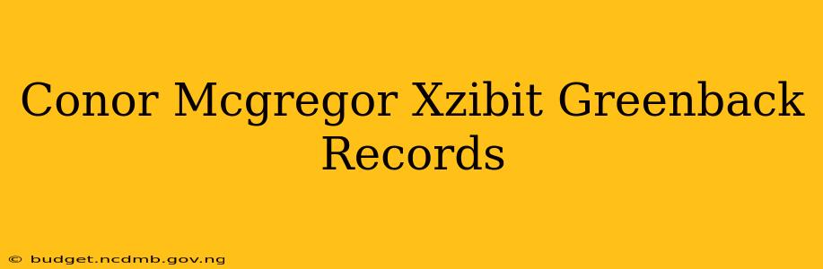 Conor Mcgregor Xzibit Greenback Records