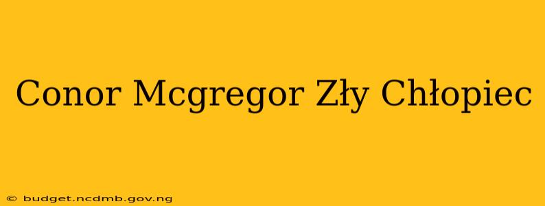 Conor Mcgregor Zły Chłopiec