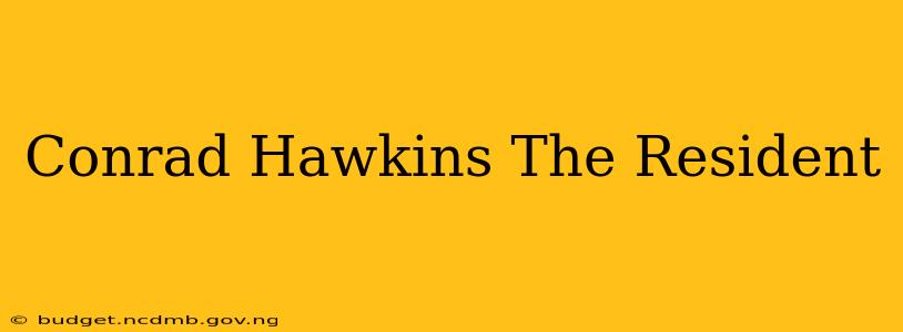 Conrad Hawkins The Resident