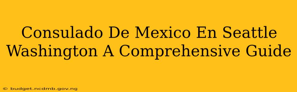 Consulado De Mexico En Seattle Washington A Comprehensive Guide