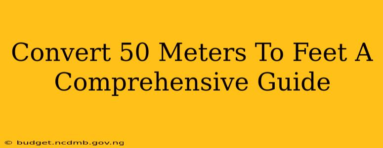 Convert 50 Meters To Feet A Comprehensive Guide