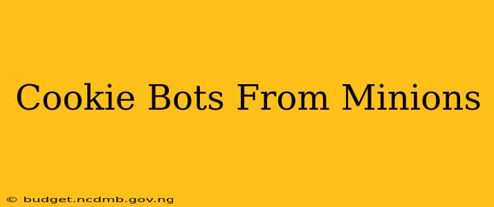 Cookie Bots From Minions