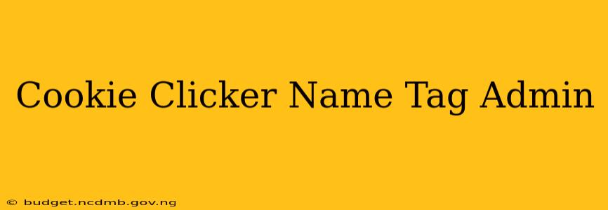 Cookie Clicker Name Tag Admin