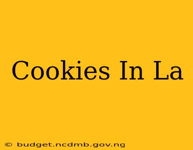 Cookies In La