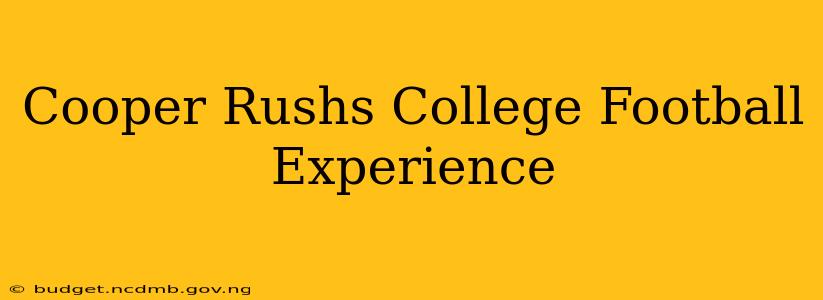 Cooper Rushs College Football Experience