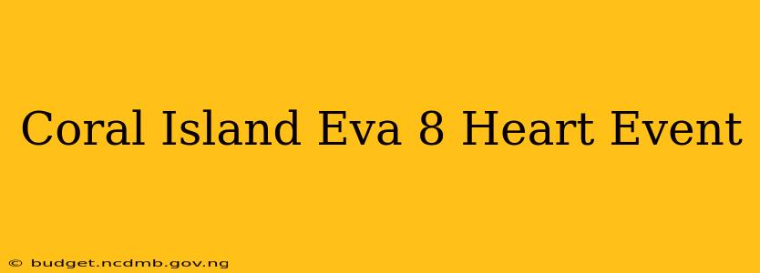Coral Island Eva 8 Heart Event