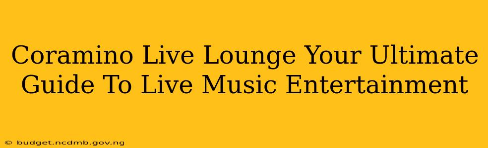 Coramino Live Lounge Your Ultimate Guide To Live Music Entertainment