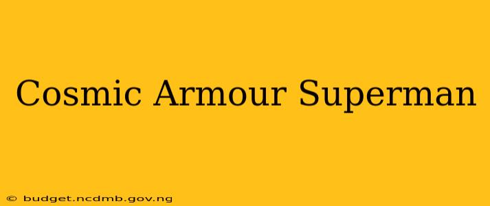 Cosmic Armour Superman