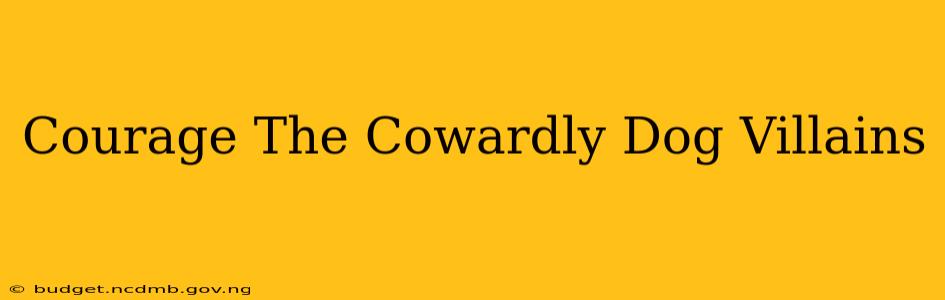 Courage The Cowardly Dog Villains