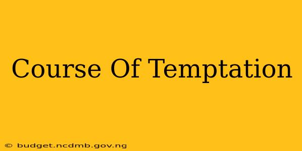 Course Of Temptation