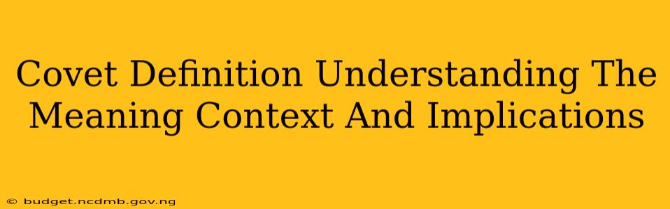 Covet Definition Understanding The Meaning Context And Implications