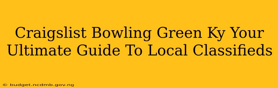 Craigslist Bowling Green Ky Your Ultimate Guide To Local Classifieds